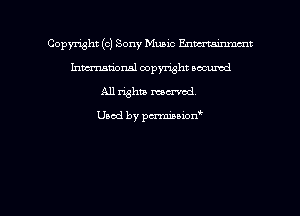 Copmht (0) Sony Music Enmuxinma'xt
hmational copyright scoured
All whit mowed

Used by pcrmiuxon'