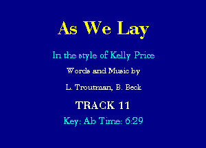 As We Lay

In the style of Kelly Price
Words and Mumc by

I.. Tmutmm'x, B Bock

TRACK 11
Key Ab Time 629