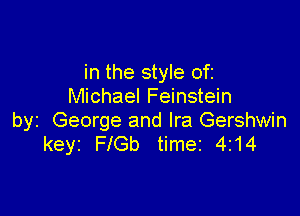 in the style of
Michael Feinstein

byz George and Ira Gershwin
keyr Fle timez 4214