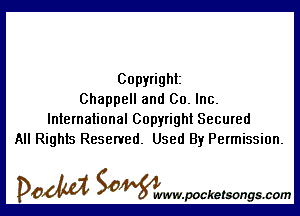 Copyright
Chappell and Co. Inc.

International Copyright Secured
All Rights Reserved. Used By Permission.

DOM SOWW.WCketsongs.com