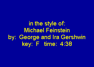 in the style ofc
Michael Feinstein

byz George and Ira Gershwin
keyi F timer 4238