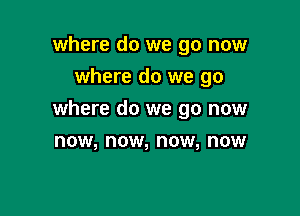 where do we go now
where do we go

where do we go now

now, DOW, DOW, DOW