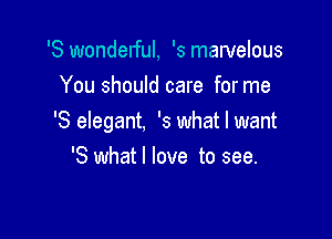 '8 wonderful, '5 marvelous
You should care for me

'8 elegant, '5 what I want
'8 what I love to see.