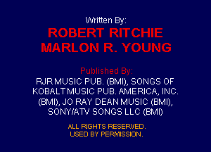 Written Byz

RJRMUSIC PUB. (BMI), SONGS OF
KOBALTMUSIC PUB. AMERICA, INC.
(8M1), JO RAY DEAN MUSIC (BMI),
SONYIAW SONGS LLC (BMI)

ALL RIGHTS RESERVED
USED BY PERMISSHJ