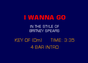 IN THE STYLE 0F
BRITNEY SPEARS

KEY OF EDmJ TIME 3185
4 BAR INTRO