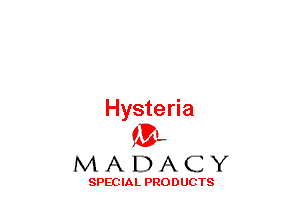 Hysteria
(3-,

MADACY

SPECIAL PRODUCTS