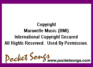 Copyright
Maravelle Music (BMI)

International Copyright Secured
All Rights Reserved. Used By Permission.

DOM SOWW.WCketsongs.com