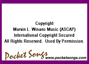 Copyright
Marvin L. Winans Music (ASCAP)

International Copyright Secured
All Rights Reserved. Used By Permission.

DOM SOWW.WCketsongs.com