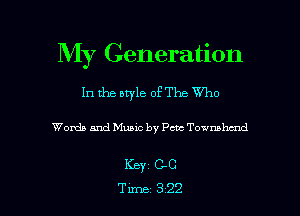 My Generation

In the bryle of The W0

Words and Music by Petr Towmhmd

Keyz cc

Tune 322 l