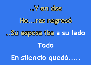 ..Y en dos
Ho...ras regres6
..Su esposa iba a su lado
Todo

En silencio quedc') .....