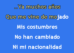 ..Ya muchos arios
Que me vine de mojado

Mis costumbres

No han cambiado

Ni mi nacionalidad l