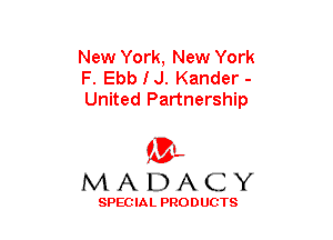 New York, New York
F. EbeJ. Kander -
United Partnership

(3-,
MADACY

SPECIAL PRODUCTS