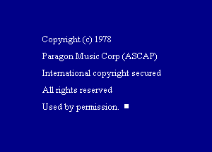 Copyright (c) 1978
Pamgon Musm Corp (ASCAP)

Intemeuonal copyright seemed
All nghts xesewed

Used by pemussxon I