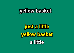 yellow basket

just a little
yellow basket
a little
