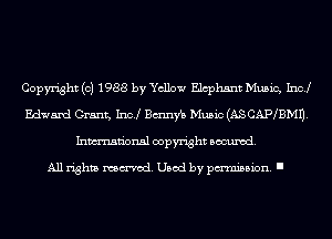 Copyright (c) 1988 by Yellow Elcphsnt Music, Inc!
Edward Grant, Incl Btmnfb Music (ASCAIWBMU.
Inmn'onsl copyright Banned.

All rights named. Used by pmm'ssion. I