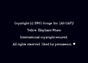 Copyright (0) ENG Songs Inc. (ASCAPV
Yellow Elephant Music
Inmarionsl copyright wcumd

All rights mea-md. Uaod by paminion '