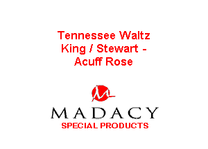 Tennessee Waltz
King I Stewart -
Acuff Rose

(3-,
MADACY

SPECIAL PRODUCTS