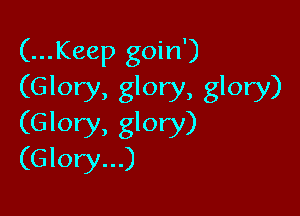 (...Keep goin')
(Glory, glory, glory)

(Glory, glory)
(Glory...)