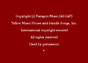 Copyright (c) Paragon Music (AS CAP)
Yellow Music House and Sandib Songs, Inc.
Inmn'onsl copyright Bocuxcd
All rights named

Used by pmnisbion

i-