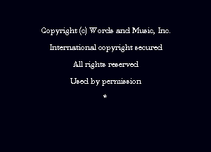 Copymht (0) Words and Mumc, Inc
hmational copyright scoured
All whiz marred

Used by pu'miuxon

k
