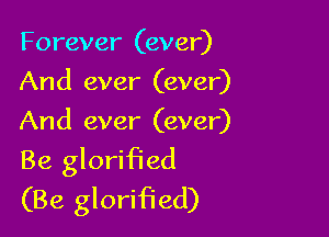 Forever (ever)
And ever (ever)

And ever (ever)

Be glorified

(Be glorified)