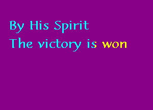By His Spirit

The victory is won