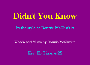 Didn't You Know

In the otyle of Donnie McClurkLn

Wanda and Music by Donruc McClurhn

Key Eleme 422