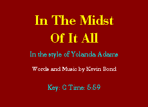In The Midst
Of It All

In the bryle of Yolanda Adams

Words and Music by Kcvm Bond

Key CTLme 559 l