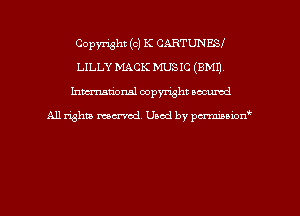 Copyright (c) K CARTUNE3.l
LILLY MACK MUS IC (BMI),
hman'onal copyright occumd

All righm marred. Used by pcrmiaoion