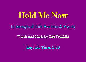 Hold Me NOW

In the style of Kirk Franklin 8 Family

Words and Music by Kirk Franklin

ICBYI Db TiIDBI 558