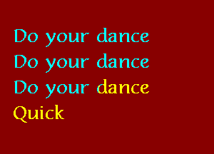Do your dance
Do your dance

Do your dance

Quick