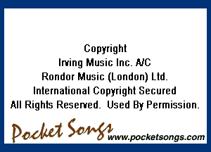 Copyright
Irving Music Inc. NC

Rondor Music (London) Ltd.
International Copyright Secured
All Rights Reserved. Used By Permission.

DOM SOWW.WCketsongs.com