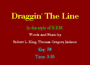 Draggin' The Line

Intheotyle 05R EM
Worth and Munc by

Robm L King, Thom Gregory Jackson
Keyi F35
Tune 3 35