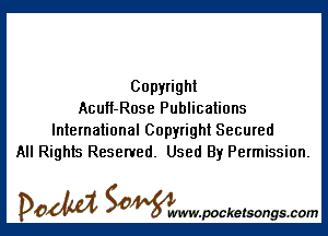 Copyright
AcuH-Rose Publications

International Copyright Secured
All Rights Reserved. Used By Permission.

DOM SOWW.WCketsongs.com