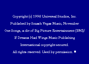 Copyright (c) 1998 Univmal Studios, Inc.
Published by Smash Vegas Music, Novunbm'
Onc Songs, 5 divof Big Pictum Enmtainmmt (BMW
If Dmams Had Wings Music Publishing
Inmn'onsl copyright Banned.

All rights named. Used by pmm'ssion. I