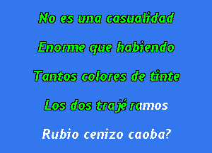 No es una casualidad
Enorme que habiendo

Tantos colores de tinte

Los dos traff ramos

Rubio cenizo caoba?