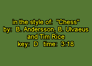in the style ofz Chess
byz B. Andersson, B. Ulvaeus

and Tim Rice
keyi D timer 3318