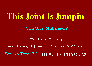 This J oint Is prin'
From 'A in't Mibbehav in'

Words and Music by
Andy WHO. Johnson 3c Thomas 'Fata' Walla

Ker Ab Timei 221 DISC B j TRACK 20