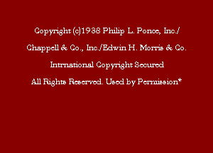 Copyright (c11938 Philip L. Ponce, Incl
Chappcll 3v Co., IncfEd'inn H Morris 6k Co
hmm'onsl Copyright Secured
All Eighth Rmcn'od. Used by Paranoiow'