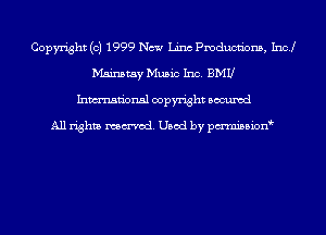 Copyright (c) 1999 New Linc Pmducnbns, Incl
Mainstay Music Inc. BMU
Inmn'onsl copyright Bocuxcd

All rights named. Used by pmni35i0n9