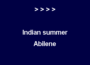 Indian summer
Abilene