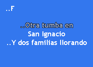 ..Otra tumba en

San Ignacio
..Y dos familias llorando