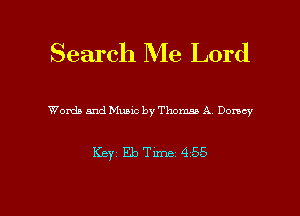 Search Me Lord

Words and Music by Thomas A Dorsey

Keyz Eb Time 4 55

g