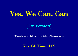 Yes, We Can, Can

(lst Version)

Words and Music by Allm Tounmnt

Key Cb Tlme 4 02
