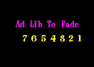 Ad Lib To Fade

7654321