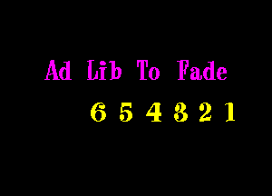 Ad Lib To Fade

654321
