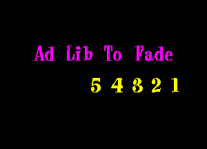 Ad Lib To Fade

54321