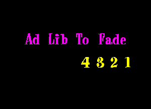 Ad Lib To Fade

4321