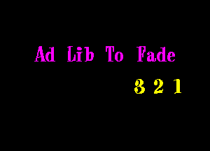 Ad Lib To Fade

321