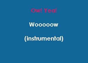 Wooooow

(instrumental)